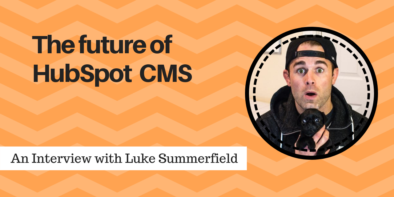 The future of HubSpot CMS: Luke Summerfield reveals all