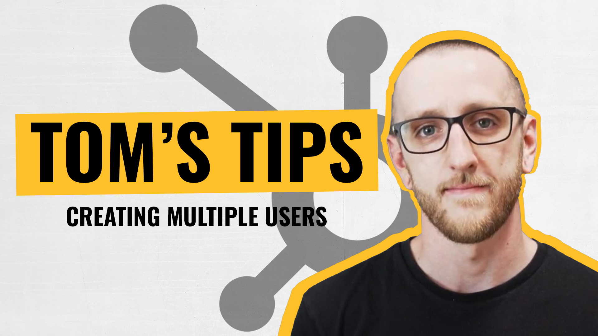 [Video] Tom's Tips - S1 E3- How do I create multiple users on HubSpot?