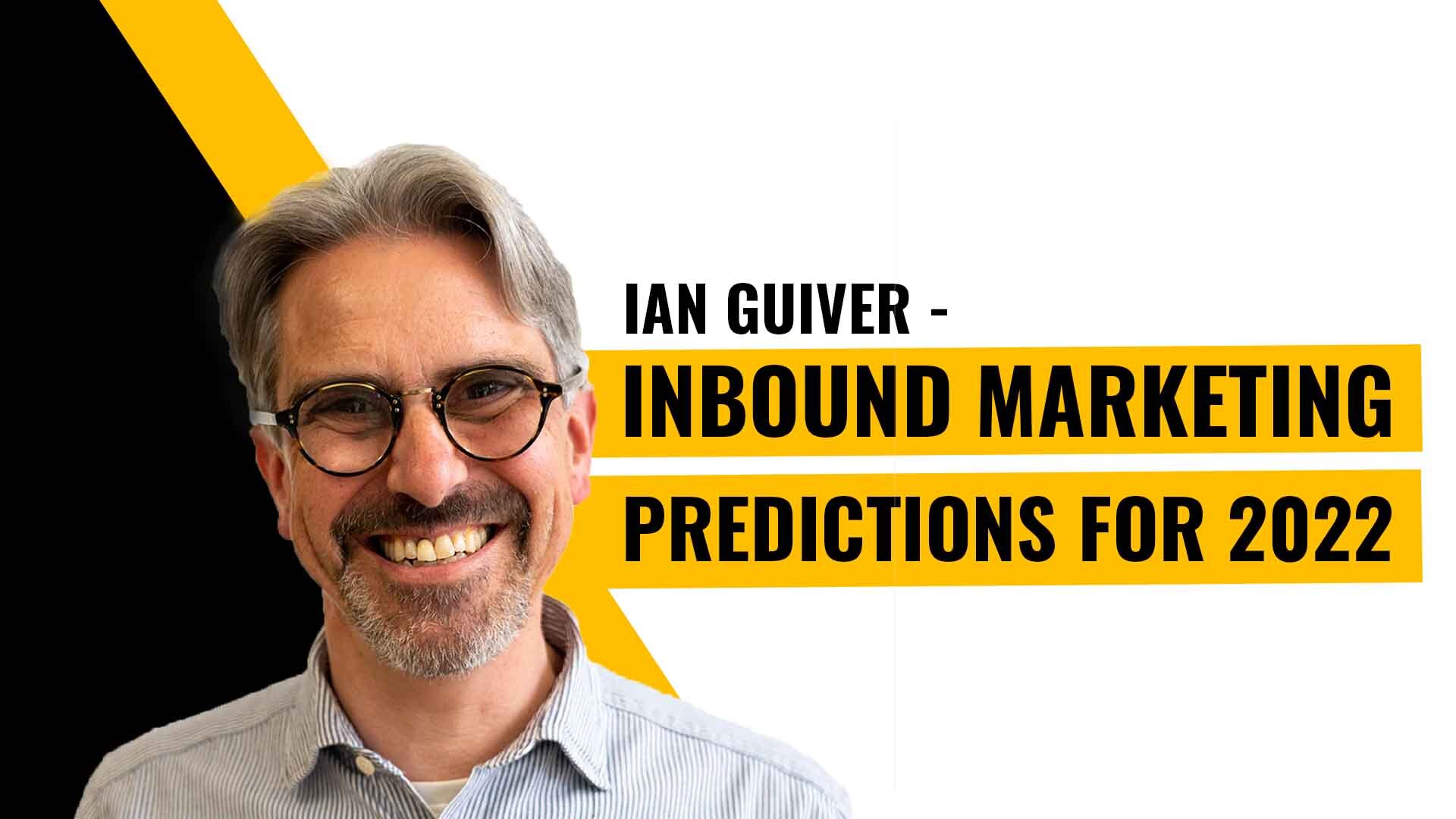 Ian Guiver's Inbound Marketing Predictions for 2022